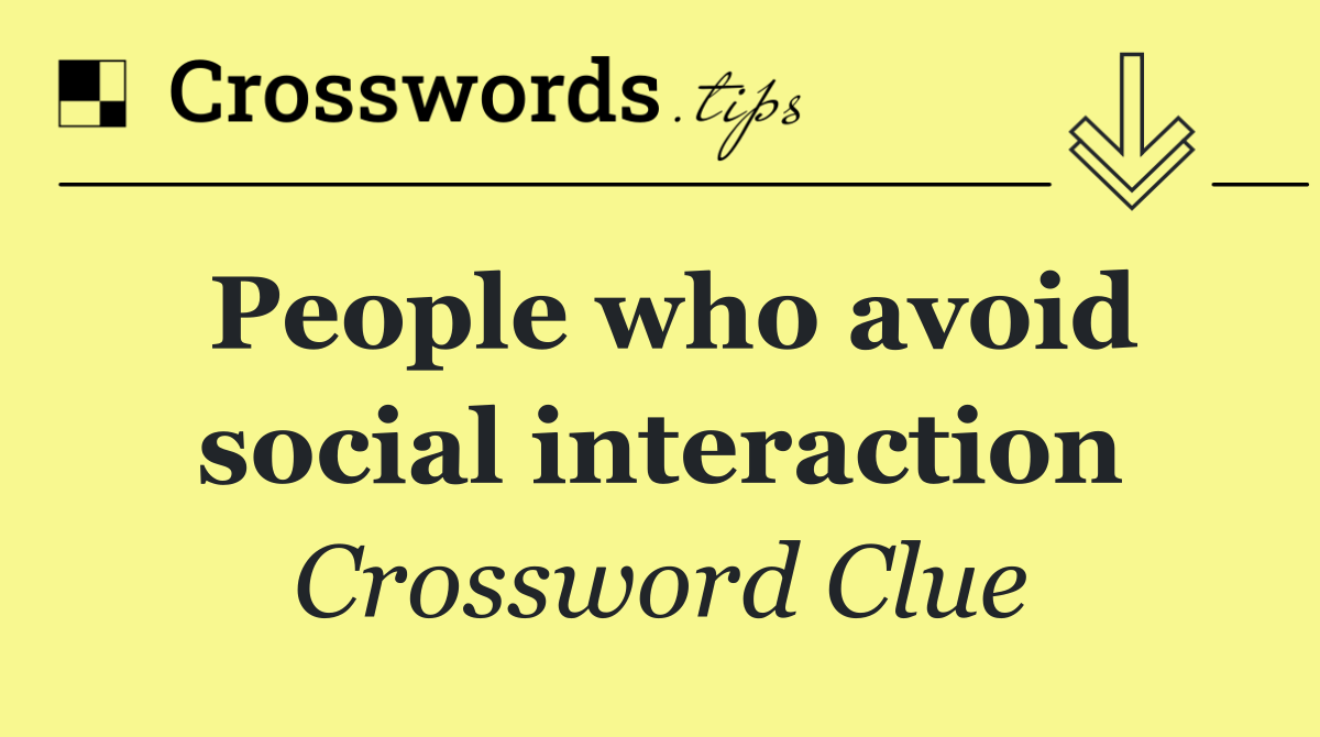 People who avoid social interaction