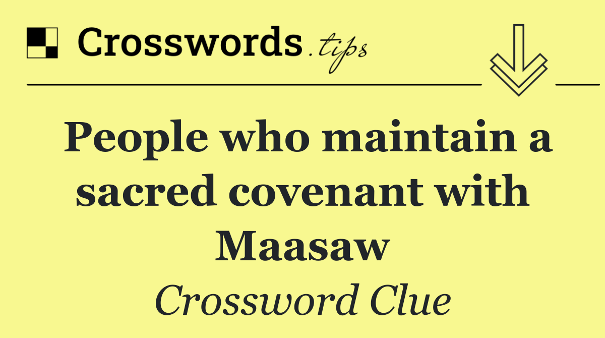 People who maintain a sacred covenant with Maasaw