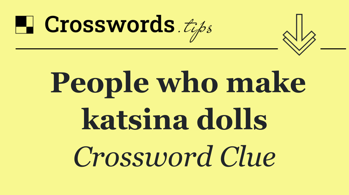 People who make katsina dolls