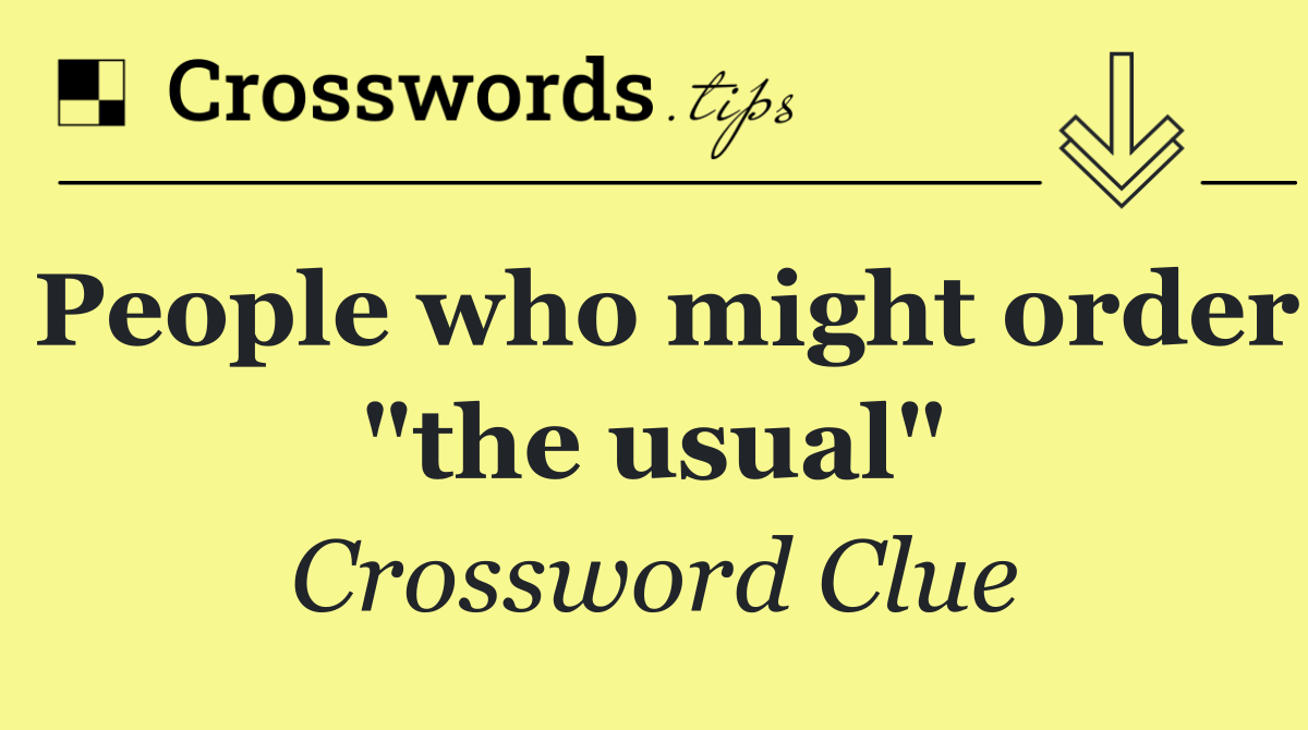 People who might order "the usual"
