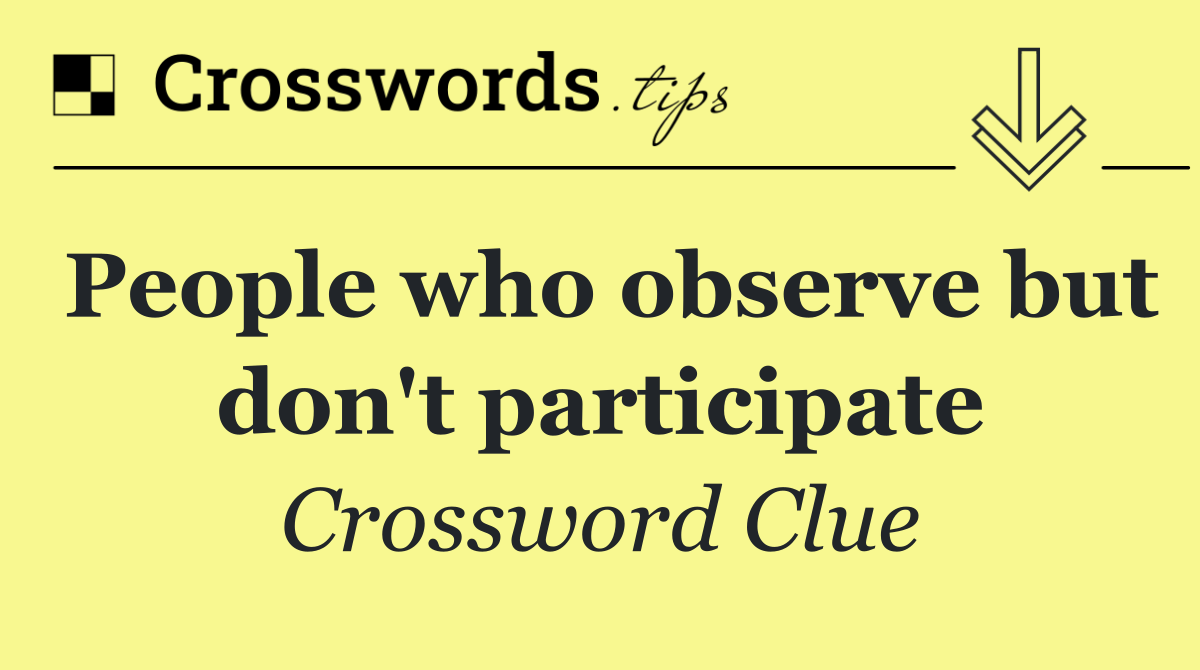 People who observe but don't participate