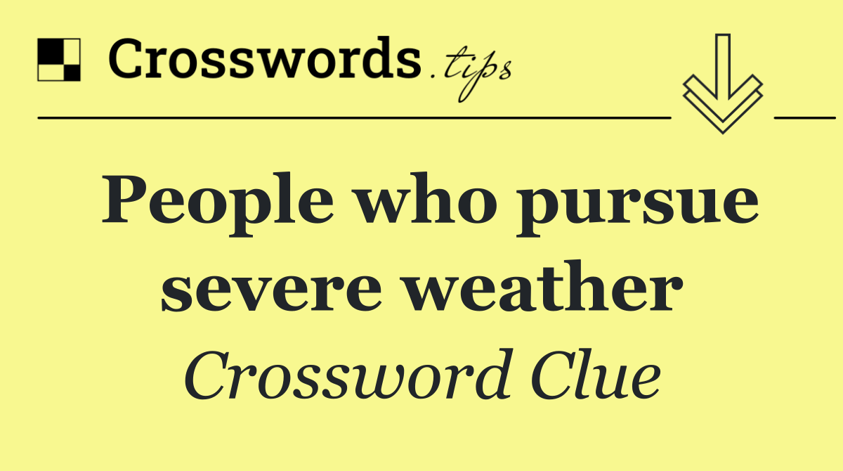 People who pursue severe weather