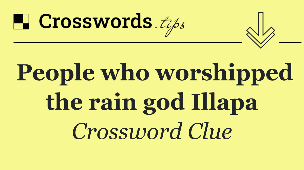 People who worshipped the rain god Illapa
