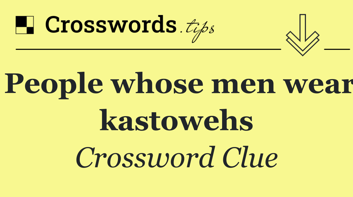 People whose men wear kastowehs
