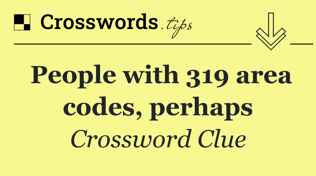 People with 319 area codes, perhaps