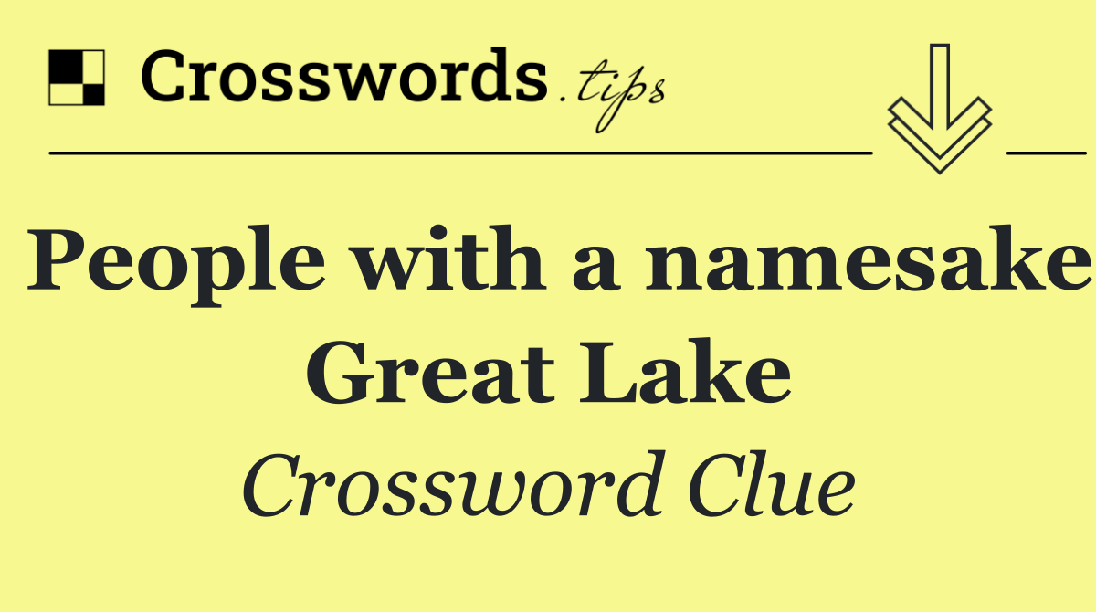 People with a namesake Great Lake