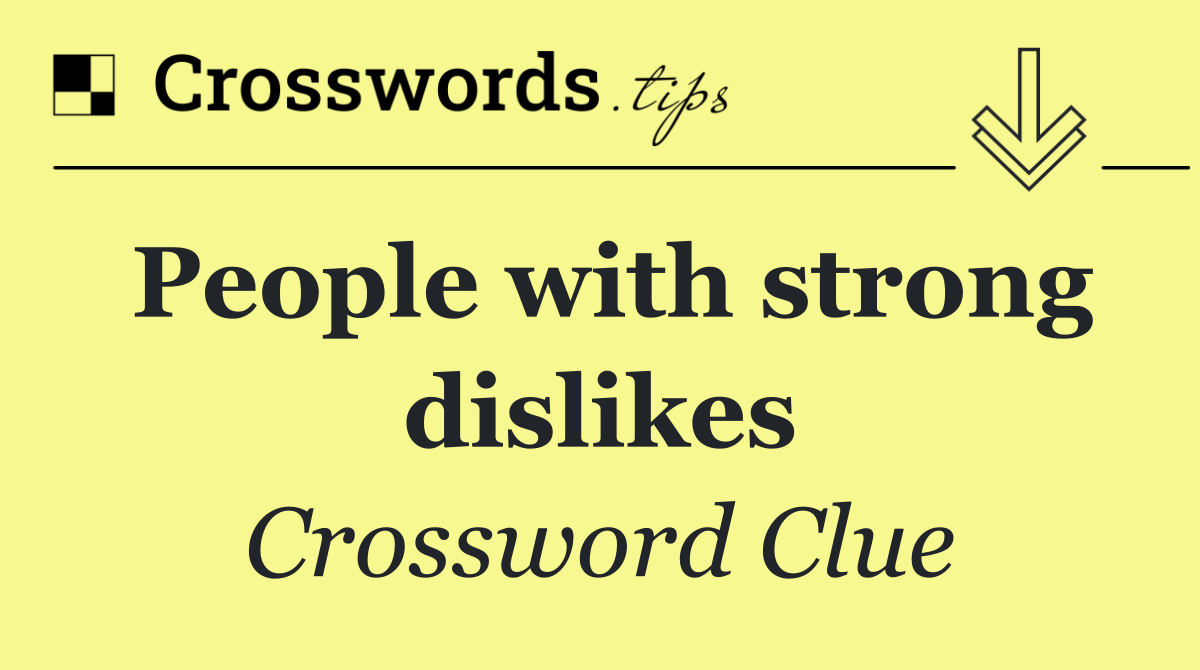 People with strong dislikes