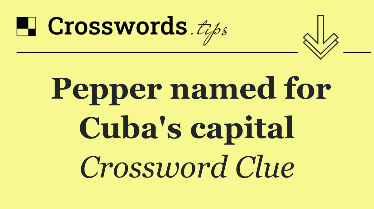 Pepper named for Cuba's capital