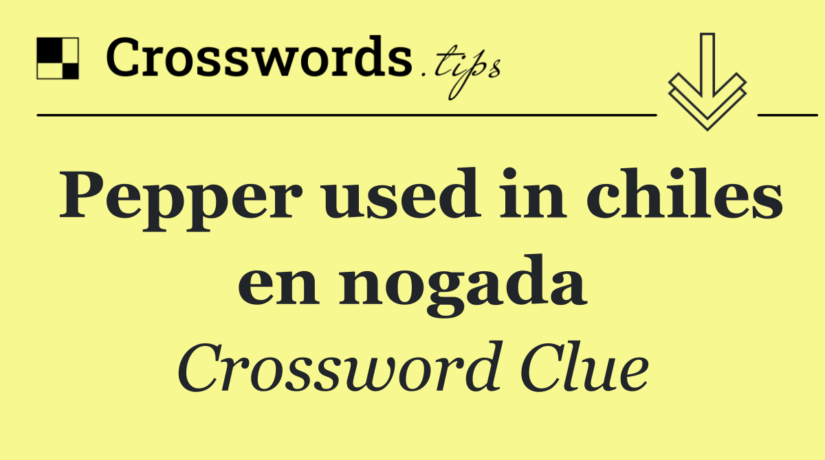 Pepper used in chiles en nogada