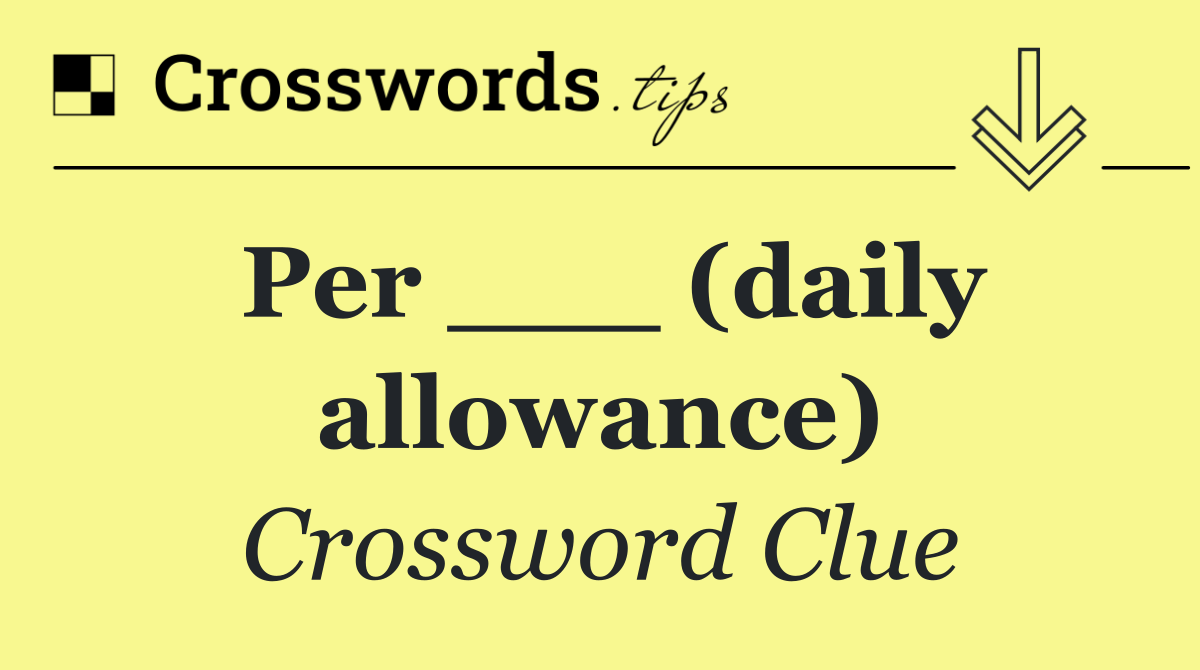 Per ___ (daily allowance)