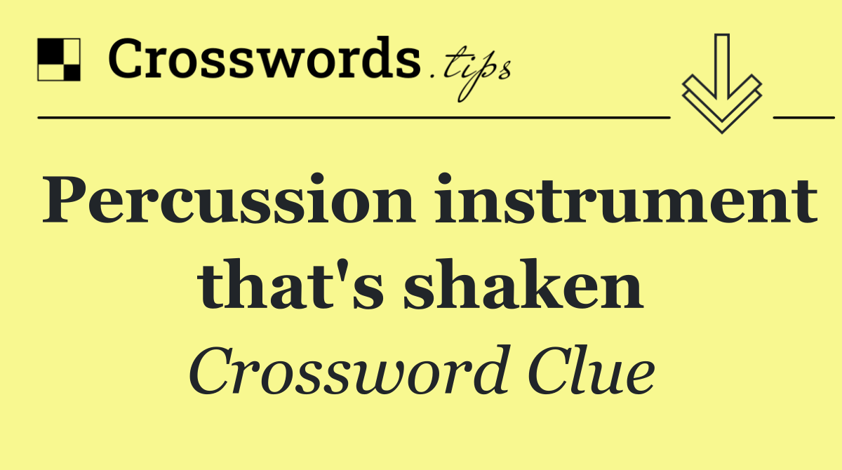 Percussion instrument that's shaken