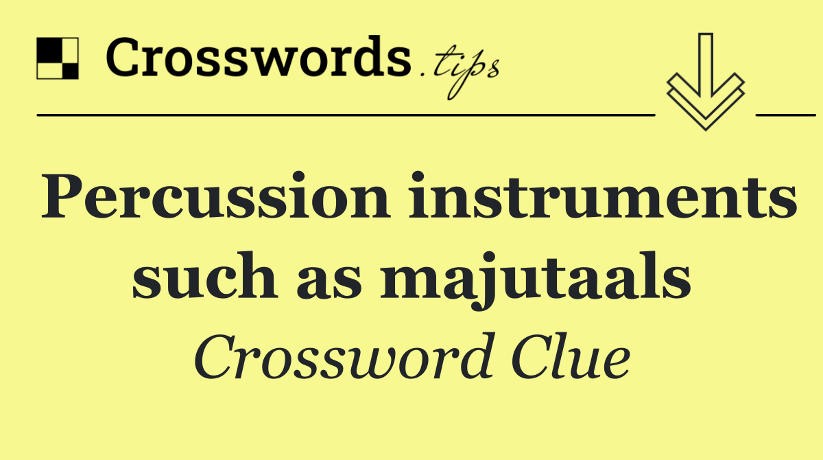 Percussion instruments such as majutaals