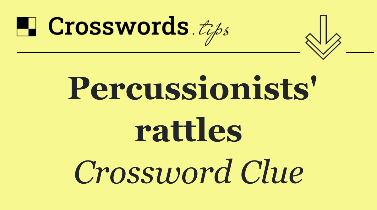 Percussionists' rattles