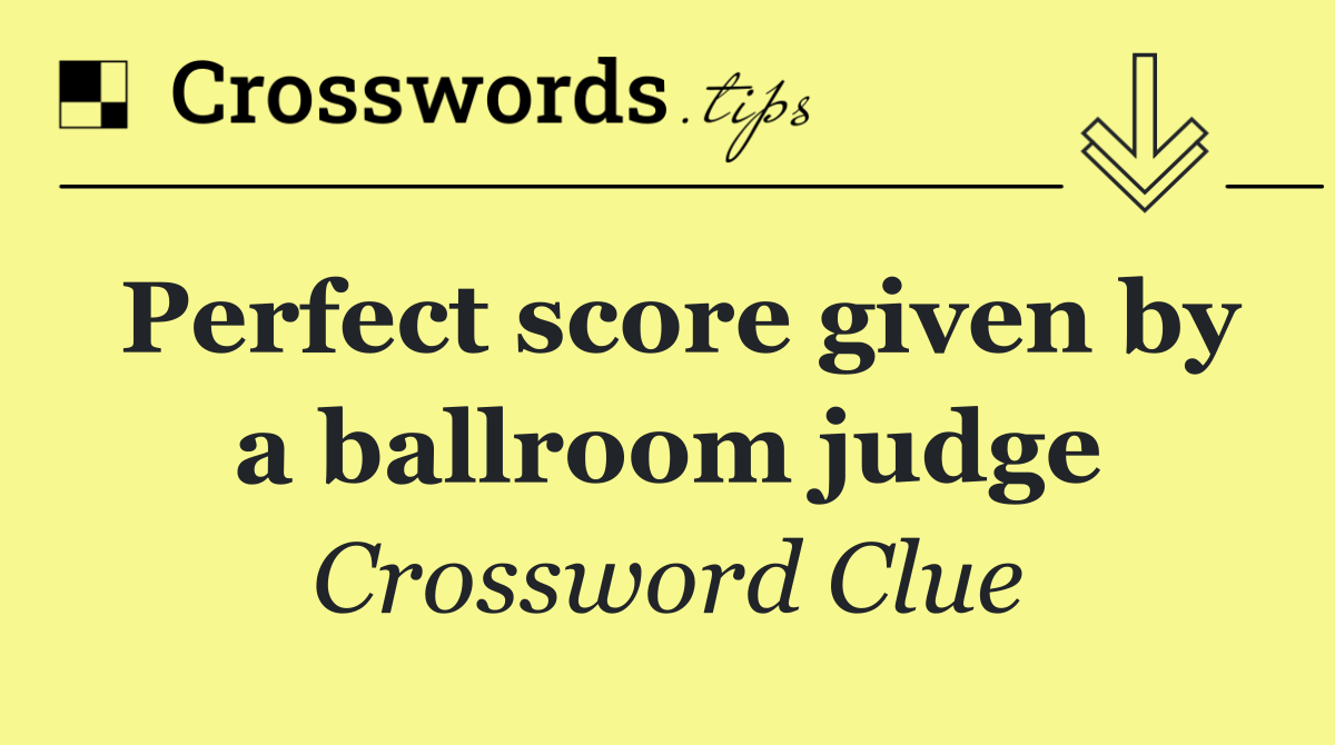 Perfect score given by a ballroom judge