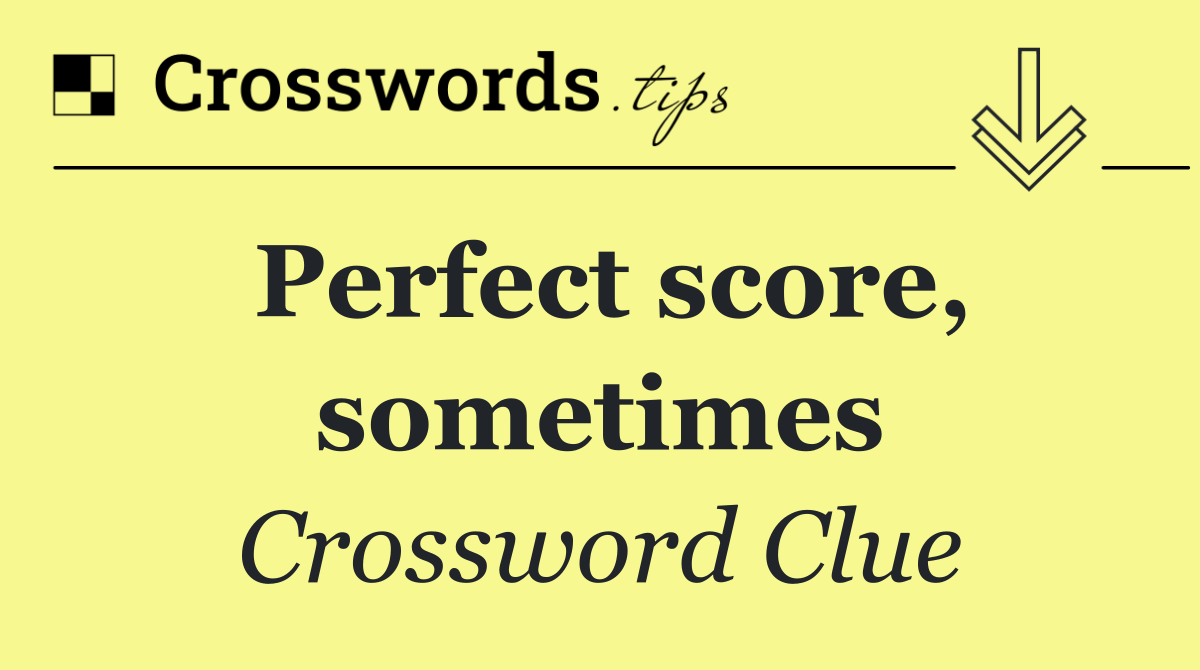 Perfect score, sometimes
