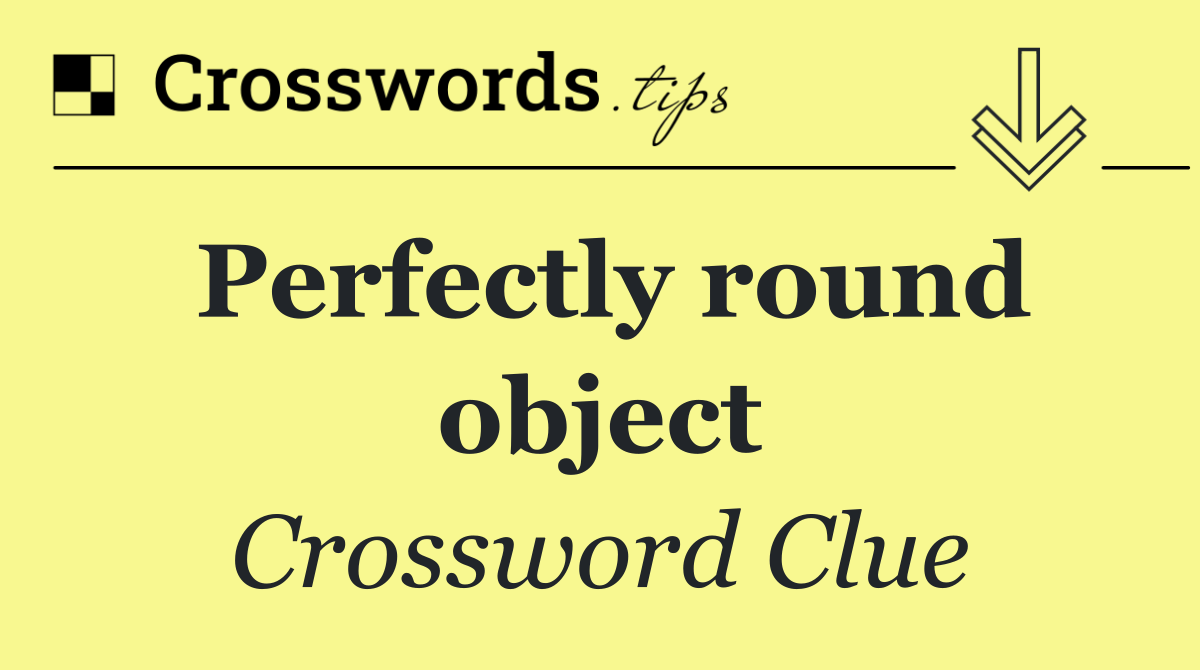 Perfectly round object