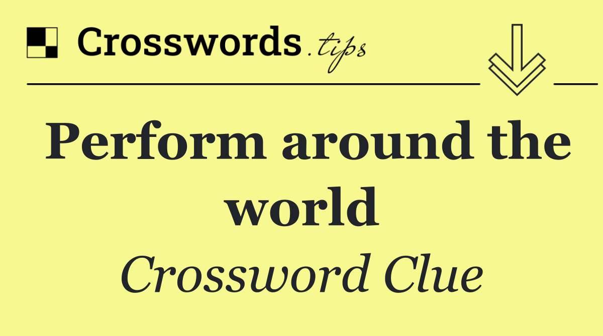 Perform around the world