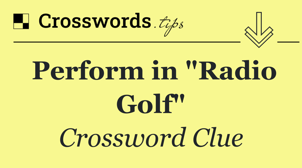 Perform in "Radio Golf"