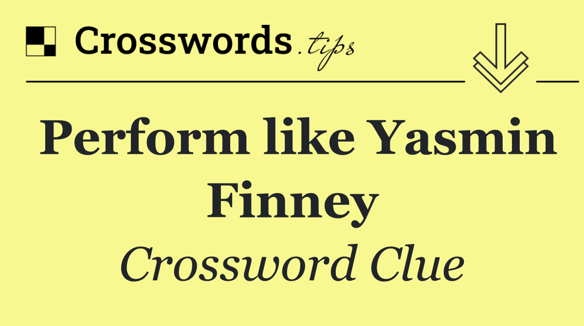 Perform like Yasmin Finney