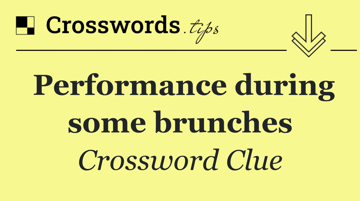 Performance during some brunches