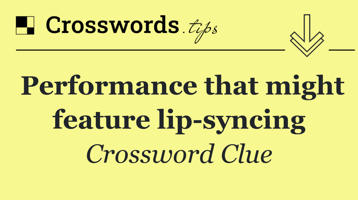 Performance that might feature lip syncing