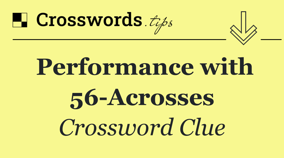 Performance with 56 Acrosses