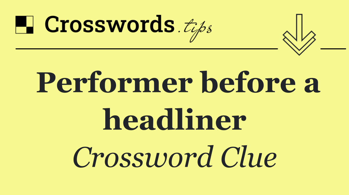 Performer before a headliner