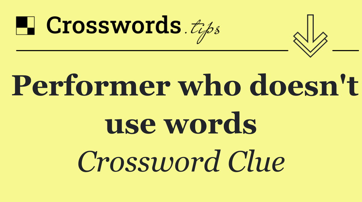 Performer who doesn't use words