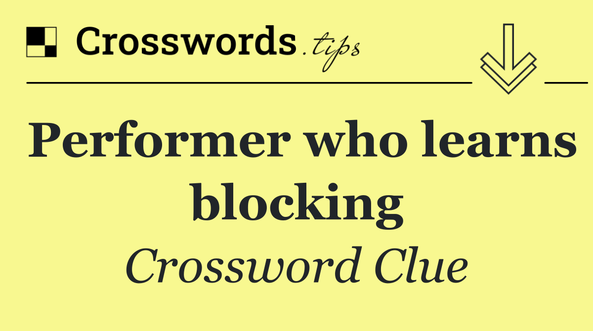 Performer who learns blocking