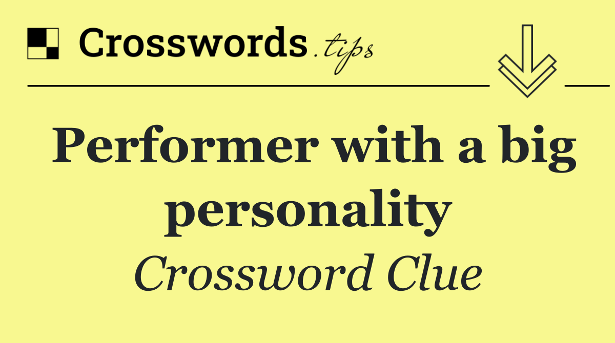 Performer with a big personality
