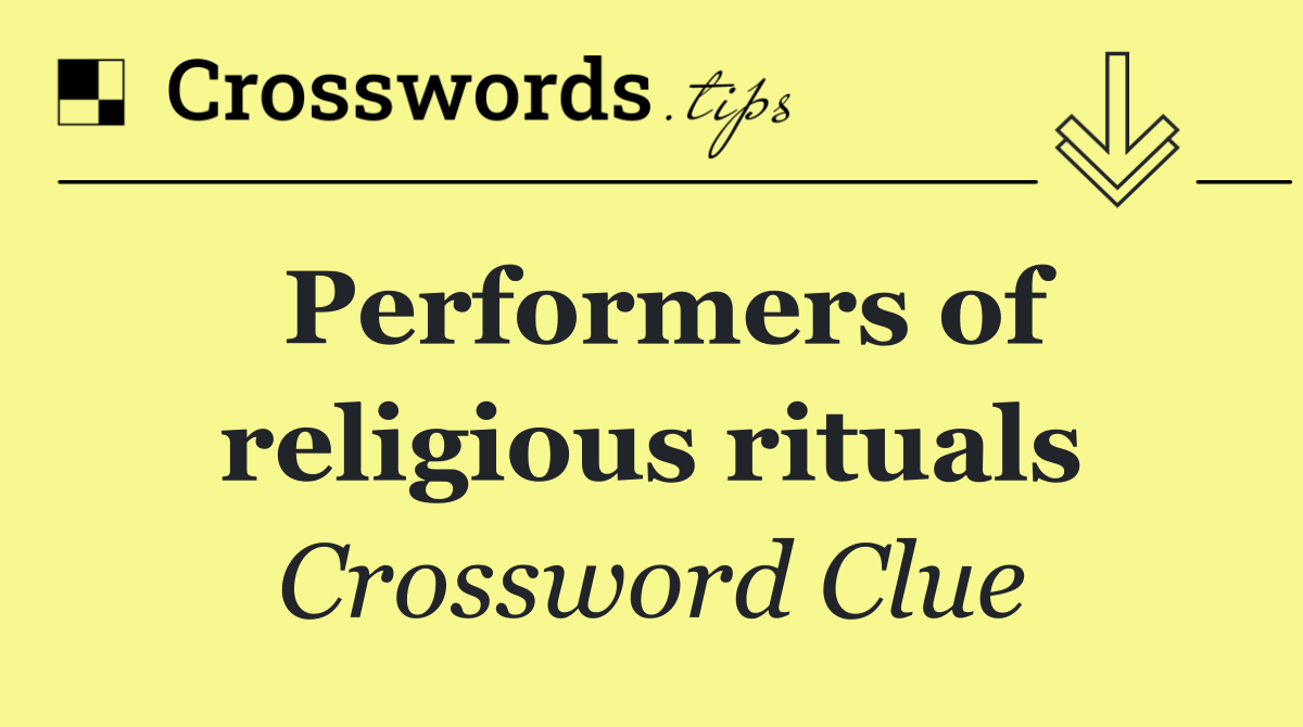 Performers of religious rituals