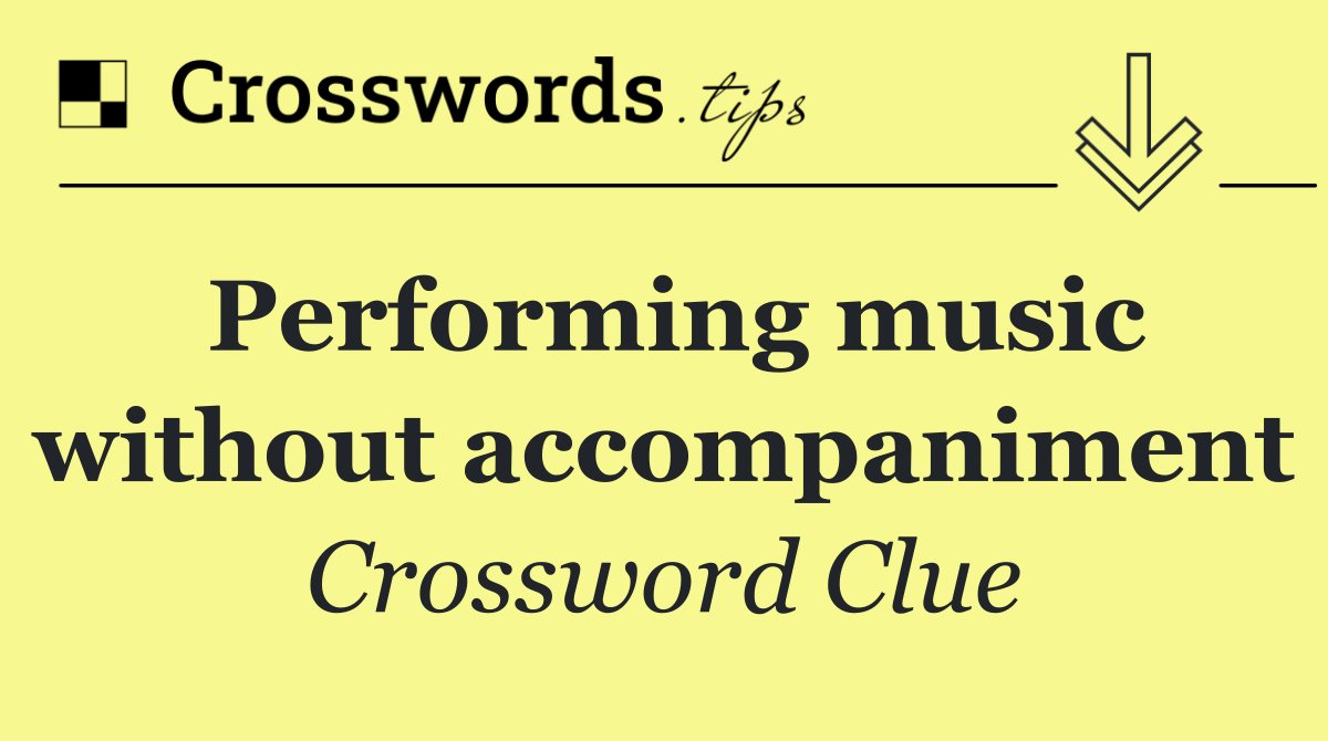 Performing music without accompaniment