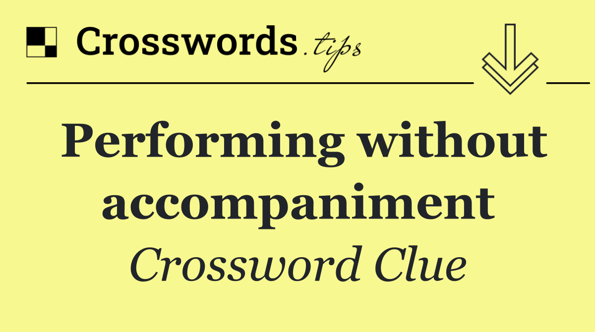 Performing without accompaniment