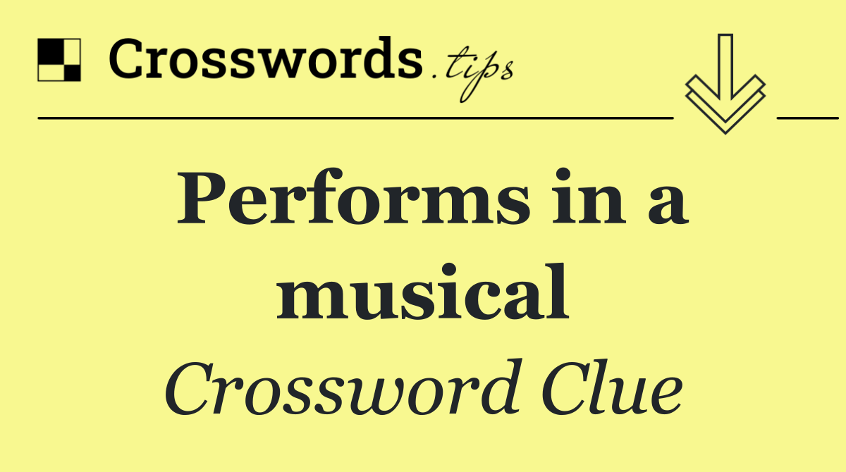 Performs in a musical