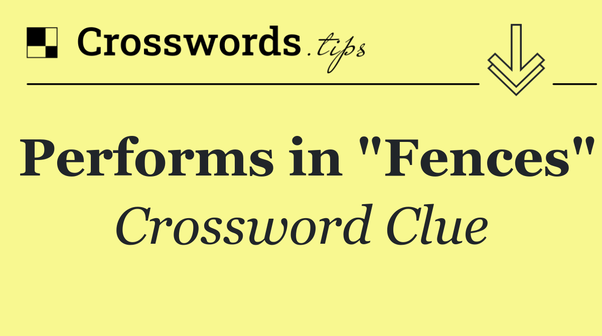 Performs in "Fences"