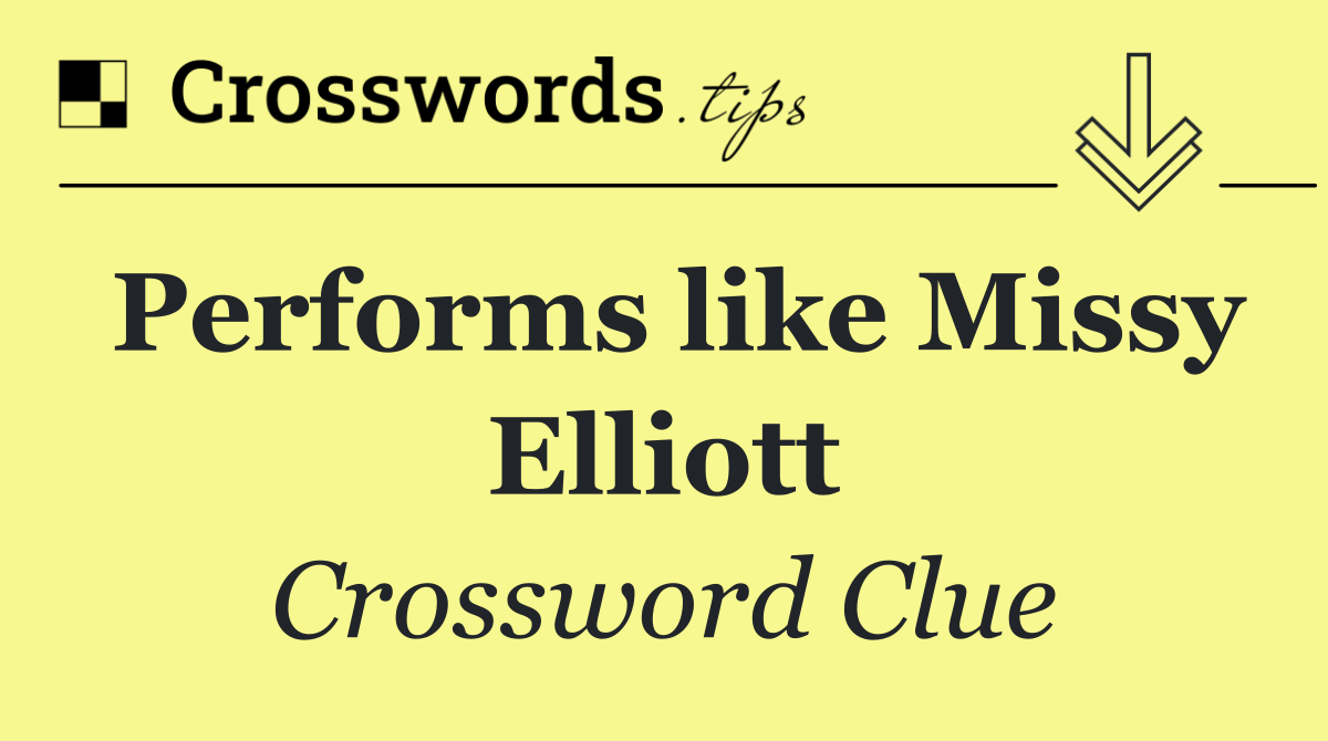 Performs like Missy Elliott Crossword Clue Answer September 28 2024