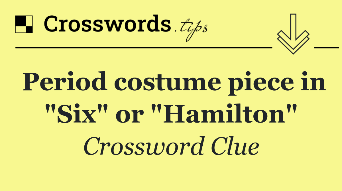 Period costume piece in "Six" or "Hamilton"