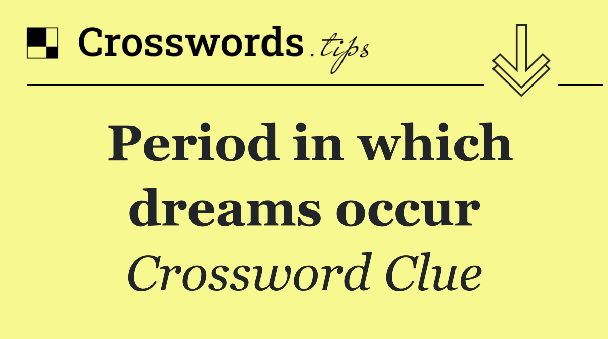 Period in which dreams occur