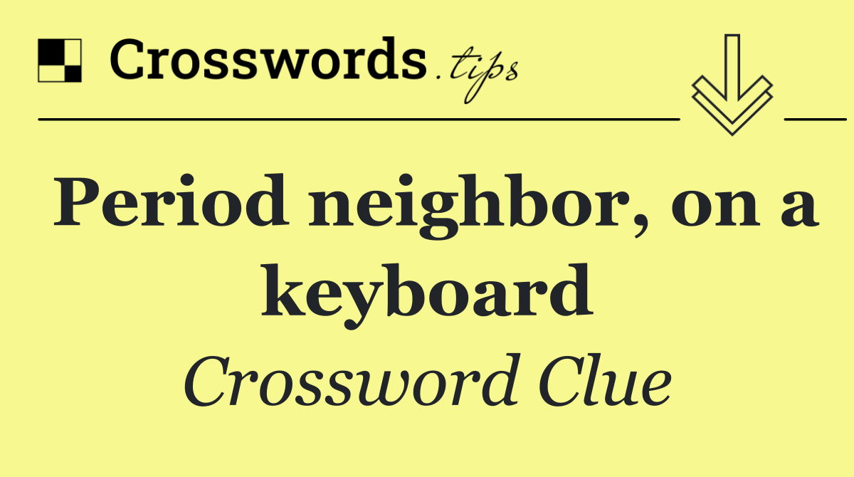 Period neighbor, on a keyboard