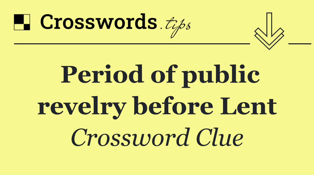 Period of public revelry before Lent