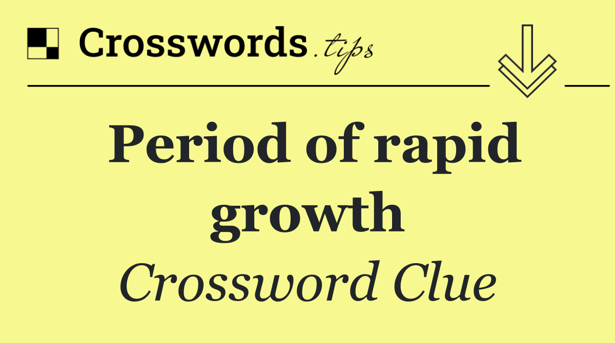 Period of rapid growth