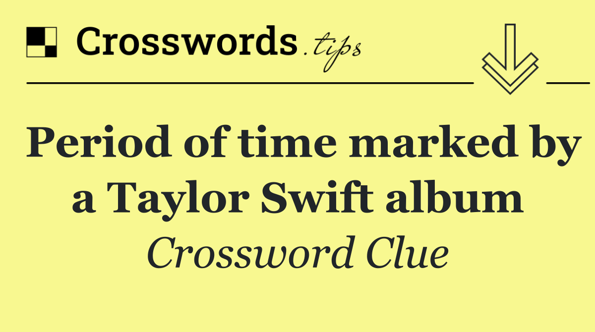 Period of time marked by a Taylor Swift album