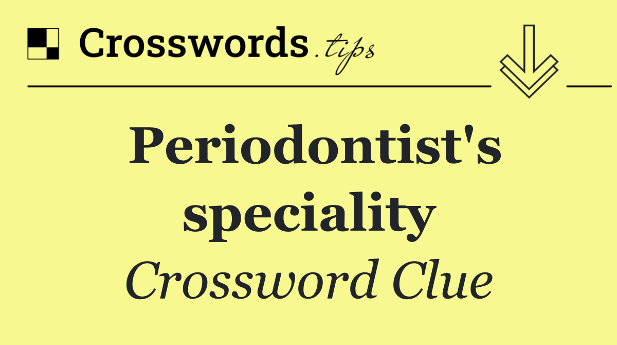 Periodontist's speciality