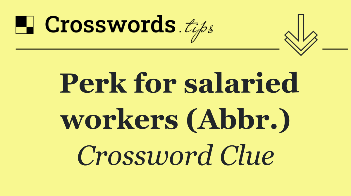 Perk for salaried workers (Abbr.)