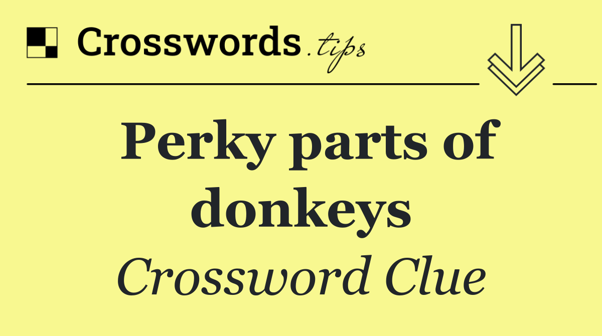 Perky parts of donkeys