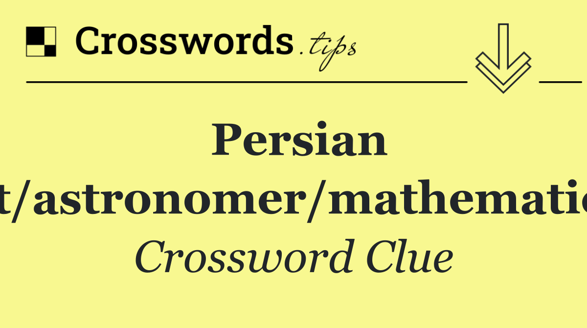 Persian poet/astronomer/mathematician