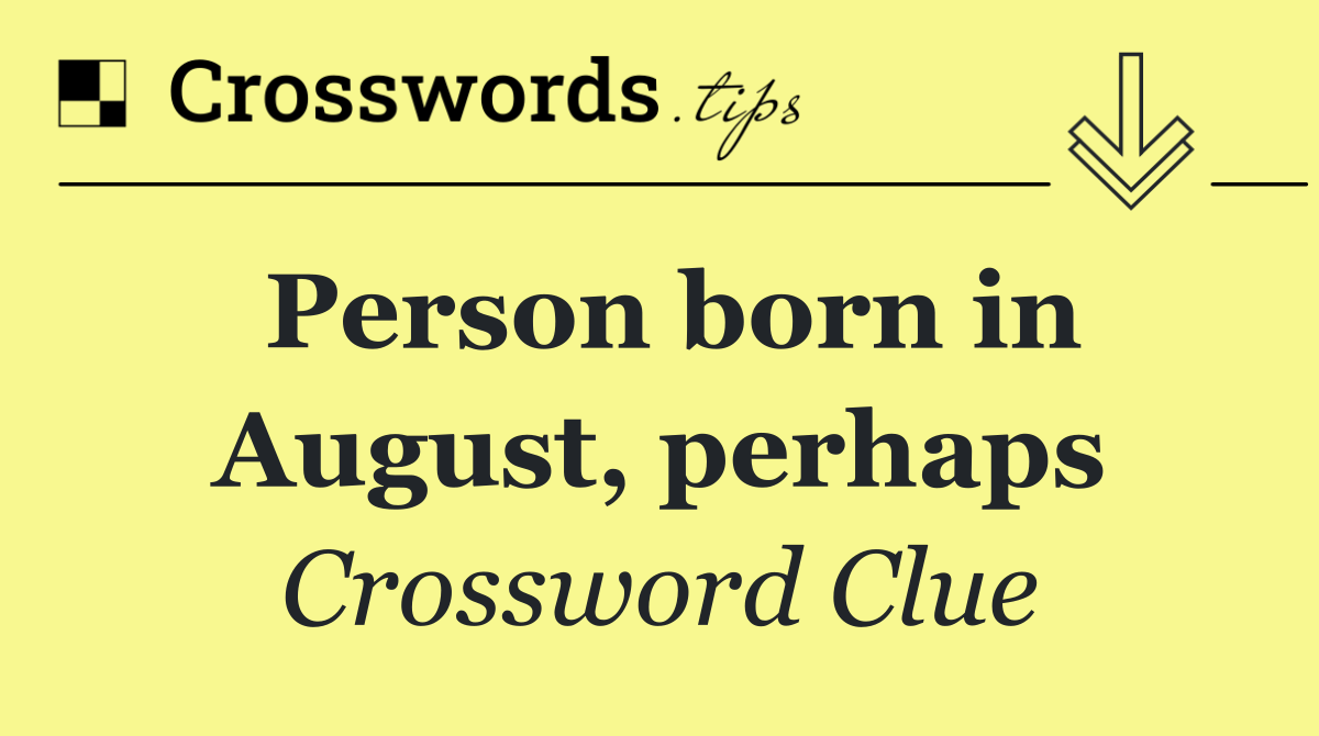 Person born in August, perhaps