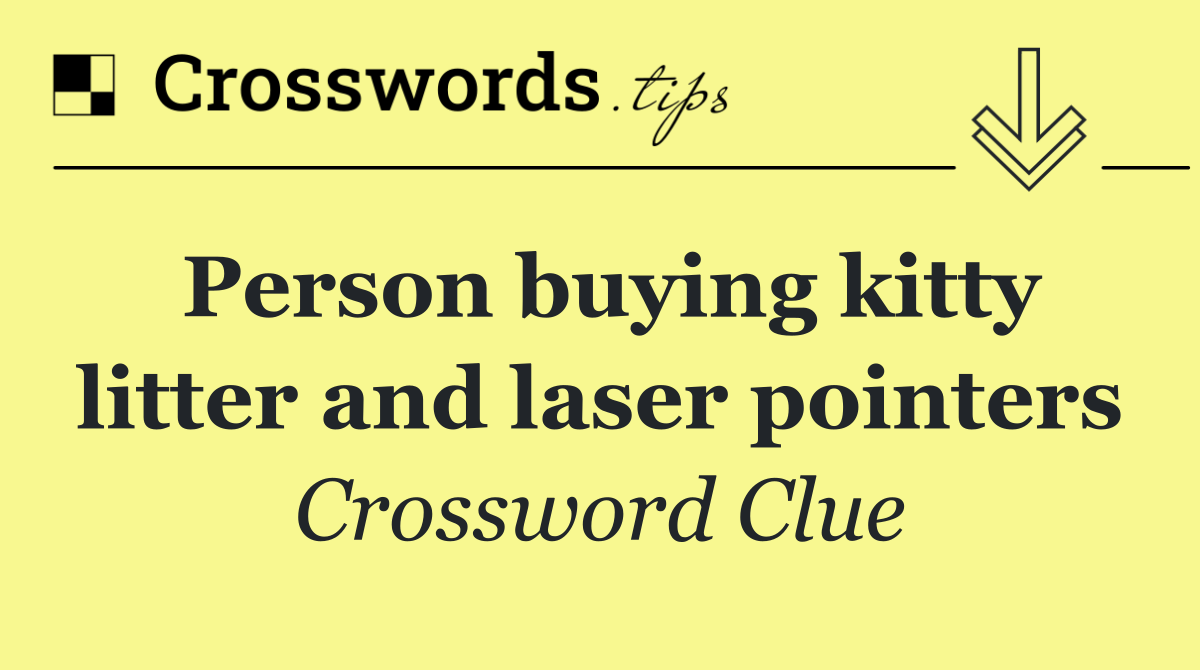 Person buying kitty litter and laser pointers