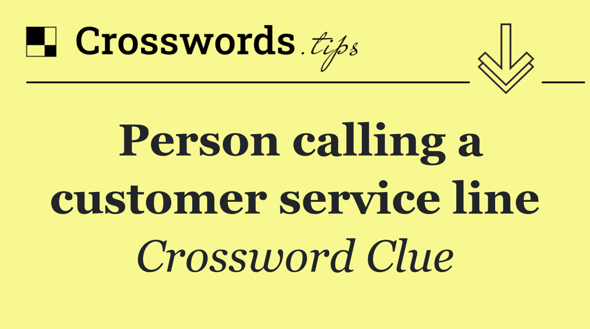 Person calling a customer service line