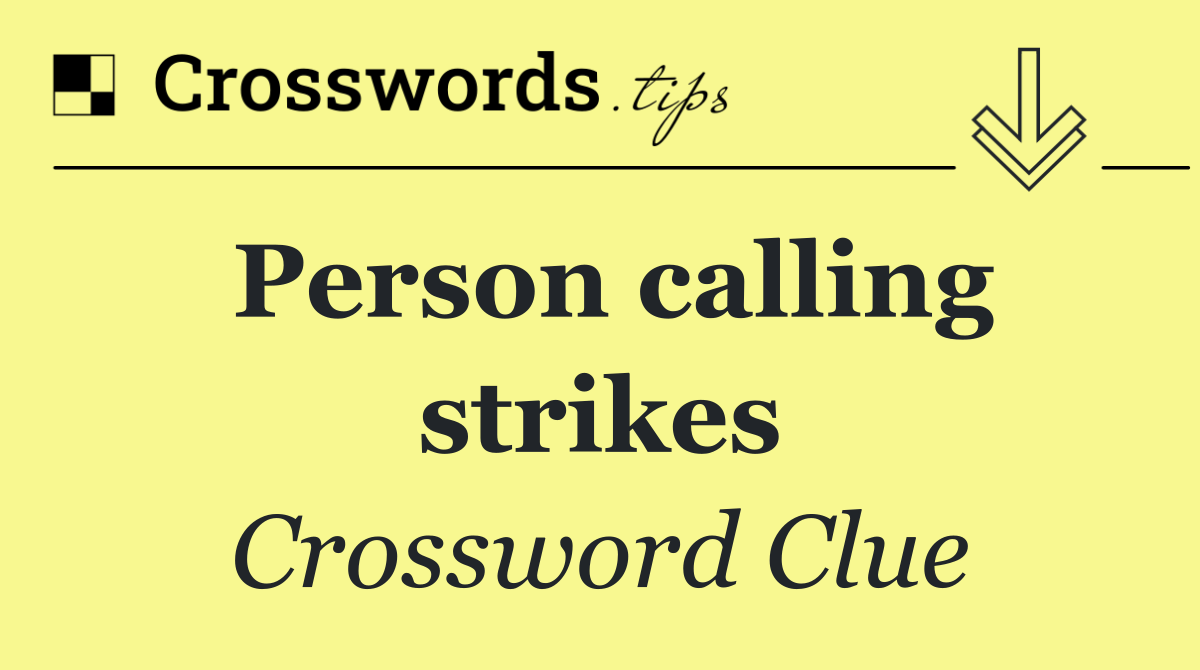 Person calling strikes